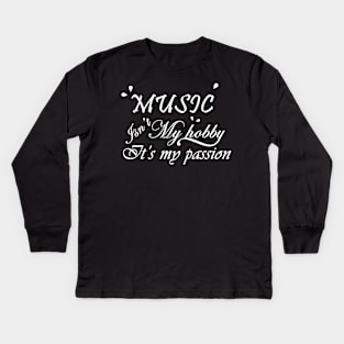 Music is not my hobby it is my passion Kids Long Sleeve T-Shirt